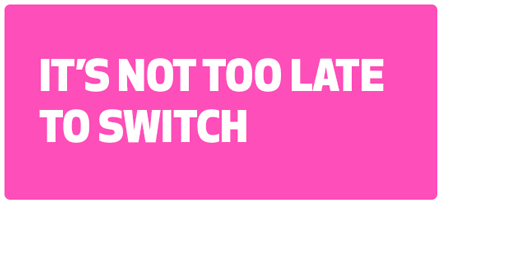 It's not too late to switch your course